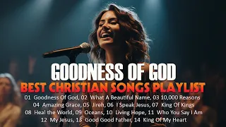 GOODNESS OF GOD 🙏Top 40 Hillsong Praise And Worship Songs Non-stop Playlist 2023