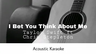 Taylor Swift ft. Chris Stepleton - I Bet You Think About Me (Acoustic Karaoke)