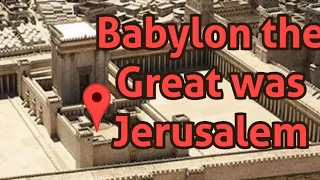 Babylon the Great was Jerusalem