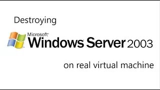 Destroying Windows Server 2003 on real virtual machine