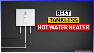 Best Tankless hot water heater Reviews - Top 7 Picks