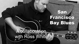 San Francisco Bay Blues || Collaboration with Ross White
