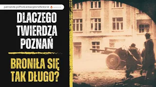 Dlaczego twierdza Poznań broniła się tak długo?