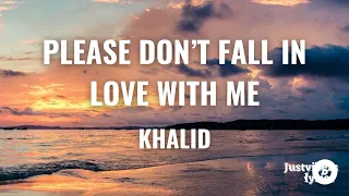 Khalid - Please Don't Fall In Love With Me (Lyrics)