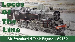Locos Of The Line: 80150 - British Railways Standard Class 4MT Tank Engine