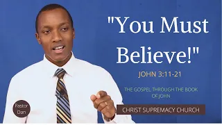 "You Must Believe!" (John 3:11-21) - Pastor Dan Gachuki