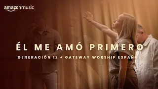 El Me Amo Primero - Generación 12 & Gateway Worship Español (Amazon Original)