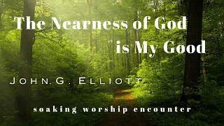 True spiritual encounter and worship experience with John G. Elliot | Find peace in God's nearness