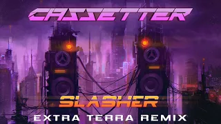 Cassetter - Slasher (Extra Terra Remix)