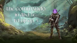 The Commando in D&D 5e: Lvl Up ep. 5