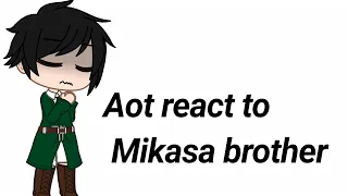 Aot react to Mikasa brother [1/1]