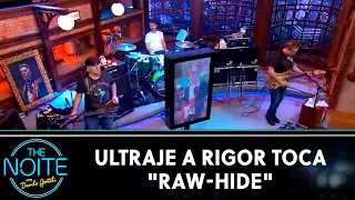 Ultraje a Rigor toca "Raw-Hide" | The Noite (02/07/20)