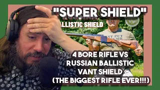 Vet Reacts *SUPER SHIELD* 4 BORE Rifle vs Russian Ballistic VANT Shield (The Biggest Rifle Ever!!!)