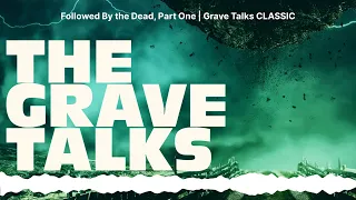 Followed By the Dead, Part One | Grave Talks CLASSIC | The Grave Talks | Haunted, Paranormal &...