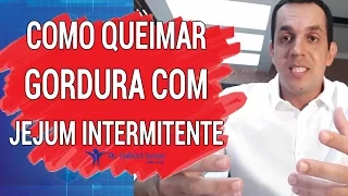 COMO QUEIMAR GORDURA COM JEJUM INTERMITENTE / Dr. Gabriel Azzini