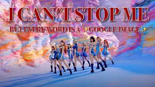 I CAN'T STOP ME (English Version) but every word is a google image