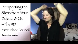 Interpreting the Signs from Your Guides & Us ∞The 9D Arcturian Council Channeled by Daniel Scranton