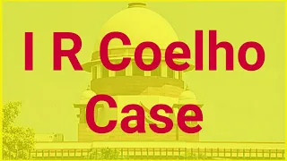 I R Coelho Vs State of Tamil Nadu Case | Judicial Review of 9th Schedule
