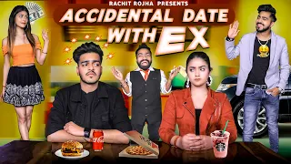 ACCIDENTAL DATE WITH EX - GIRLFRIEND || Rachit Rojha