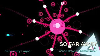 So Far Away | Gabriel Brown & Michelle Creber (Just Shapes & Beats level made by me)