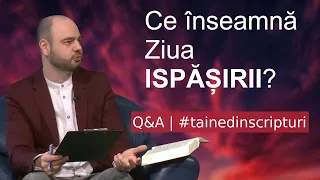 Taine din Scripturi | Ce înseamnă Ziua ISPĂȘIRII? | Q&A - Taine din Scripturi