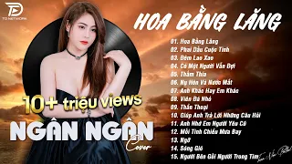 HOA BẰNG LĂNG x PHAI DẤU CUỘC TÌNH ♫ NGÂN NGÂN COVER - Nhạc ballad buồn tâm trạng TOÀN BÀI HAY