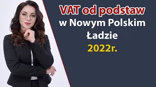 VAT od podstaw po zmianach Polskiego Ładu - CHECK LISTA zmian w 2022 roku