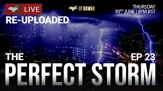 The Perfect Storm Episode 23 | Re-Uploaded