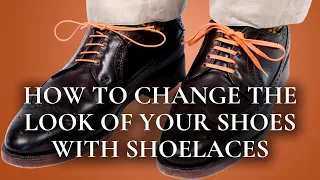 How to Change the Look of Your Shoes with Shoelaces - Gentleman's Gazette - Fort Belvedere