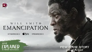 Emancipation 2022 Movie Explained in Hindi | Will Smith Emancipation Truth Story Movie Explain