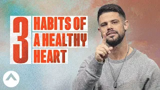 3 Habits of a Healthy Heart   ✌ Steven Furtick NEW 2024