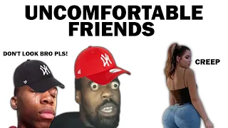 uncomfortable friends