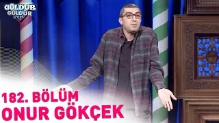 Güldür Güldür Show 182. Bölüm | Onur Gökçek