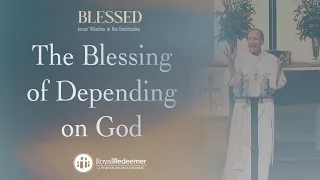 The Blessing of Depending on God (Mathew 5:3)