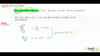 "`48-:75xx84. 5-:20=?`(a) 1.527 (b) 1.834 (c) 2.704 (d) 2.914 (e) None of these"