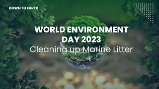 World Environment Day 2023 : Cleaning up marine litter; too little, too late?