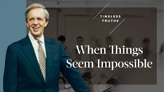 When Things Seem Impossible | Timeless Truths – Dr. Charles Stanley