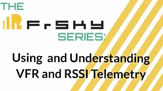The Frsky Series: Using and Understanding VFR and RSSI Telemetry