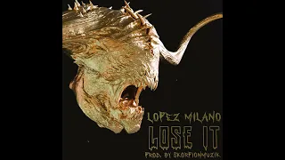 Lopez Milano - Lose It (Prod. SkorpionMuzik)