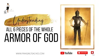 Understanding all 6 Pieces of The Armor of God