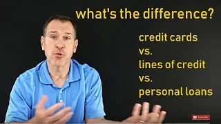 Credit Cards vs. Lines of Credit vs. Personal Loans (What's the Difference?)