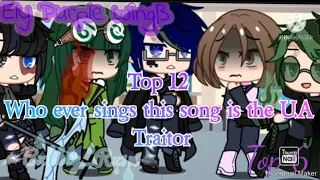 Top 12•Who Ever Sings this song is the U.A Traitor•/Ely Purple Wingß💜/read desc