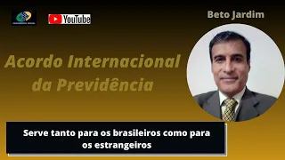 Acordo Internacional da Previdência Social.  Serve tanto para Brasileiros como para Estrangeiros