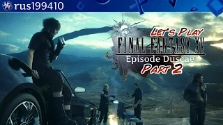 FINAL FANTASY XV EPISODE DUSCAE Let's Play (Part 2) rus199410 [PS4]