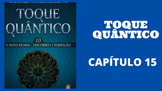 TOQUE Quântico O Novo Homem Descoberta e Formação 2. 0. Capítulo 15