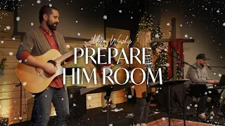 Prepare Him Room - Union Worship