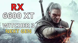 THE WITCHER 3 NEXT GEN RX 6600 XT - 1080p 1440p 4K