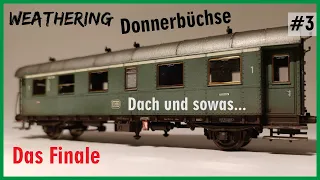 Weathering Roco Donnerbüchse Teil 3 - Finale!!!: Dach, Räder und letzte Details