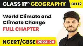 World Climate and Climate Change - Full Chapter Explanation | Class 11 Geography Chapter 12