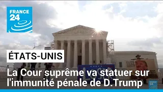 États-Unis : la Cour suprême va statuer sur l'immunité pénale de Donald Trump • FRANCE 24